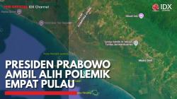 Presiden Prabowo Ambil Alih Polemik Empat Pulau,(Sumber: IDX CHANNEL)