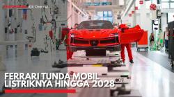 Ferrari Tunda Mobil Listriknya hingga 2028. (Sumber : IDX Channel)