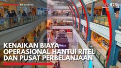 Kenaikan Biaya Operasional Hantui Ritel dan Pusat Perbelanjaan,(Sumber: IDX CHANNEL)