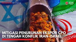 Mitigasi Penurunan Ekspor CPO di Tengah Konflik Iran-Israel,(Sumber: IDX CHANNEL)