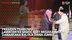 Presiden Prabowo Lawatan ke Saudi, Aset Negara Naik, Danantara Kelola Dana Jumbo,(Sumber: IDX CHANNEL)