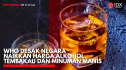 WHO Desak Negara Naikkan Harga Alkohol, Tembakau dan Minuman Manis. (Sumber: IDX Channel)