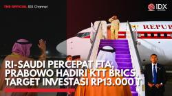 RI-Saudi Percepat FTA, Prabowo Hadiri KTT BRICS, Target Investasi Rp13.000 T,(Sumber: IDX CHANNEL)