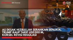 AS Desak Hizbullah Serahkan Senjata, Trump Raup Tarif USD300 M, Korsel Revisi Regulasi,(Sumber: IDX CHANNEL)