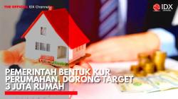Pemerintah Bentuk KUR Perumahan, Dorong Target 3 Juta Rumah. (Sumber: IDX Channel)