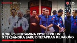 Korupsi Pertamina Rp285 Triliun! 9 Tersangka Baru Ditetapkan Kejagung,(Sumber: IDX CHANNELL)