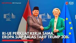 RI-UE Perkuat Kerja Sama, Eropa Siap Balas Tarif Trump 30%,(Sumber: IDX CHANNEL)