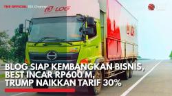 BLOG Siap Kembangkan Bisnis, BEST Incar Rp600 M, Trump Naikkan Tarif 30%,(Sumber: IDX CHANNEL)