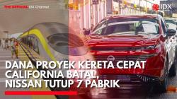 Pendanaan Kereta Cepat California Batal, Nissan Tutup 7 Pabrik demi Selamatkan Bisnis. (Sumber: IDX Channel)