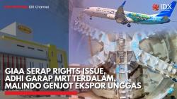 GIAA Serap Rights Issue, ADHI Garap MRT Terdalam, Malindo Genjot Ekspor Unggas,(Sumber: IDX CHANNEL)
