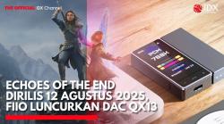 Echoes of the End Dirilis 12 Agustus 2025, FiiO Luncurkan DAC QX13. (Sumber: IDX Channel)