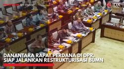 Danantara Rapat Perdana di DPR, Siap Jalankan Restrukturisasi BUMN,(Sumber: IDX CHANNEL)
