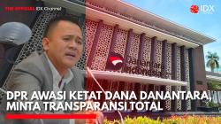 DPR Awasi Ketat Dana Danantara, Minta Transparansi Total. (Sumber: IDX Channel)