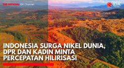 Indonesia Surga Nikel Dunia, DPR dan Kadin Minta Percepatan Hilirisasi. (Sumber: IDX Channel)