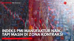 Indeks PMI Manufaktur Naik, tapi Masih di Zona Kontraksi. (Sumber: IDX Channel)