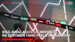 IHSG Awal Agustus Meroket, Ini Sentimen yang Perlu Diwaspadai. (Sumber: IDX Channel)