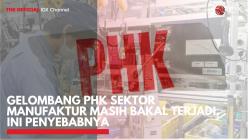 Gelombang PHK Sektor Manufaktur Masih Bakal Terjadi, Ini Penyebabnya. (foto: IDXChannel)