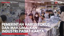 Pemerintah Harus Fokus dan Maksimalkan Industri Padat Karya. (foto: IDXChannel)