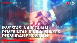 Investasi Naik Tajam, Pemerintah Dinilai Sukses Permudah Perizinan. (Sumber: IDX Channel)