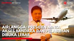 Airlangga: Presiden Minta Akses Bandara dan Pelabuhan Dibuka Lebar. (Sumber: IDX Channel)