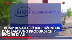 Trump Desak CEO Intel Mundur dan Samsung Produksi Chip iPhone di AS,(Sumber: IDX CHANNEL)