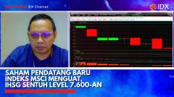 Saham Pendatang Baru Indeks MSCI Menguat, IHSG Sentuh Level 7.600-an,(Sumber: IDX CHANNEL)