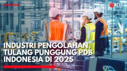 Industri Pengolahan, Tulang Punggung PDB Indonesia di 2025. (Sumber: IDX Channel)