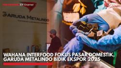 Wahana Interfood Fokus Pasar Domestik, Garuda Metalindo Bidik Ekspor 2025<(Sumber: IDX CHANNEL)