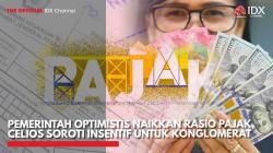 Pemerintah Optimistis Naikkan Rasio Pajak, Celios Soroti Insentif untuk Konglomerat,(Sumber: IDX CHANNEL)