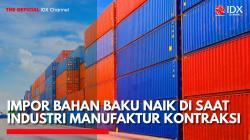 Impor Bahan Baku Naik di Saat Industri Manufaktur Kontraksi. (Sumber: IDX Channel)