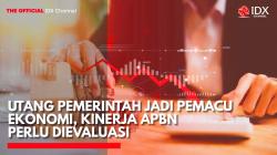Utang Pemerintah Jadi Pemacu Ekonomi, Kinerja APBN Perlu Dievaluasi. (Sumber: IDX Channel)