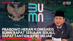 Prabowo Heran Komisaris BUMN Rapat Sebulan Sekali, Dapat Tantiem Rp40 Miliar. (foto: IDXChannel)