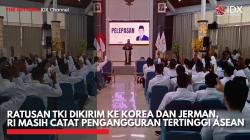 Ratusan TKI Dikirim ke Korea dan Jerman, RI Masih Catat Pengangguran Tertinggi ASEAN,(Sumber: IDX CHANNEL)