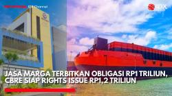Jasa Marga Terbitkan Obligasi Rp1 Triliun, CBRE Siap Rights Issue Rp1,2 Triliun. (Sumber: IDX Channel)