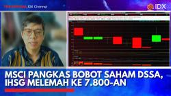 MSCI Pangkas Bobot Saham DSSA, IHSG Melemah ke 7.800-an,(Sumber: IDX CHANNEL)