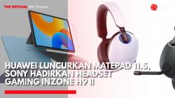 Huawei Luncurkan MatePad 11.5, Sony Hadirkan Headset Gaming Inzone H9 II. (Sumber: IDX Channel)