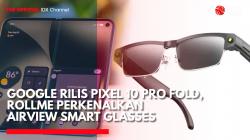 Google Rilis Pixel 10 Pro Fold, Rollme Perkenalkan AirView Smart Glasses. (Sumber: IDX Channel)