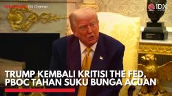 Trump Kembali Kritisi The Fed, PBOC Tahan Suku Bunga Acuan,(Sumber: IDX CHANNEL)