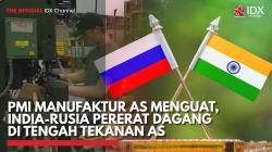 PMI Manufaktur AS Menguat, India-Rusia Pererat Dagang di Tengah Tekanan AS,(Sumer: IDX CHANNEL)