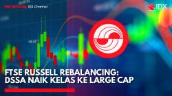 FTSE Russell Rebalancing: DSSA Naik Kelas ke Large Cap. (Sumber: IDX Channel)