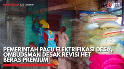 Pemerintah Pacu Elektrifikasi Desa, Ombudsman Desak Revisi HET Beras Premium,(Sumber: IDX CHANNEL)
