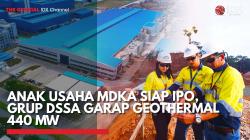 Anak Usaha MDKA Siap IPO, Grup DSSA Garap Geothermal 440 MW,(Sumber: IDX CHANNEL)