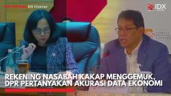 Rekening Nasabah Kakap Menggemuk, DPR Pertanyakan Akurasi Data Ekonomi,(Sumber: IDX CHANNEL)