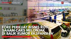 FORE Perkuat Bisnis Roti, Saham CARS Melonjak DI Balik Rumor Ekspansi EV,(Sumber: IDX CHANNEL)