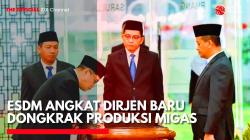 ESDM Angkat Dirjen Baru untuk Dongkrak Produksi Migas. (Sumber: IDX Channel)