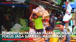 Pemerintah Pastikan Pajak Tak Naik, Fokus Jaga Daya Beli Masyarakat,(Sumber: IDX CHANNEL)