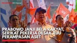 Prabowo Janji Bela Rakyat, Serikat Pekerja Desak RUU Perampasan Aset,(Sumber: IDX CHANNEL)