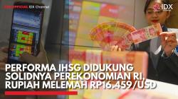 Performa IHSG Didukung Solidnya Perekonomian RI, Rupiah Melemah Rp16.459/USD,(Sumber: IDX CHANNEL)