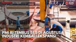 PMI RI Tembus 51,5 di Agustus, Industri Kembali Ekspansi,(Sumber: IDX CHANNEL)