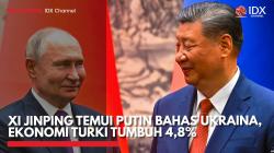 Xi Jinping Temui Putin Bahas Ukraina, Ekonomi Turki Tumbuh 4,8%,(Sumber: IDX CHANNEL)